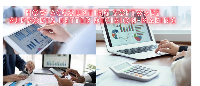 How Accounting Software Supports Better Decision-Making